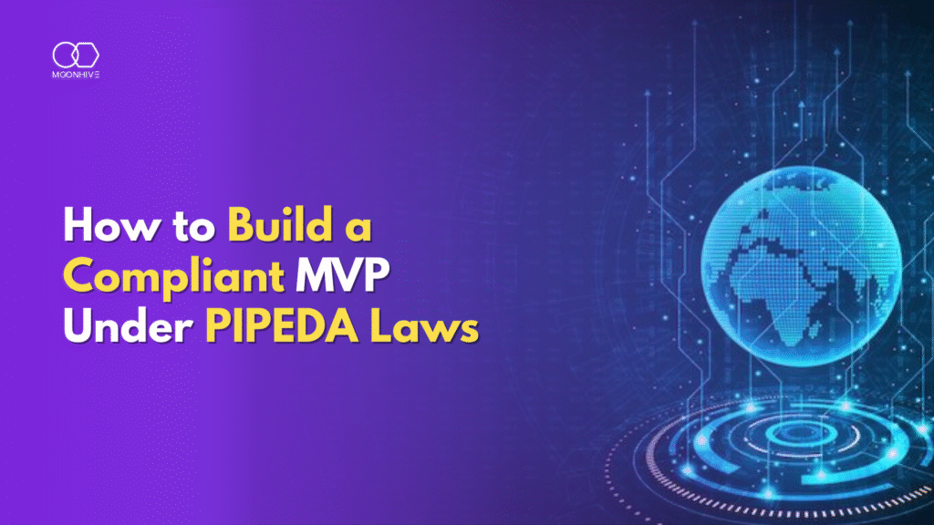 Building a Compliant MVP in Canada: Balancing Innovation with PIPEDA Privacy Laws