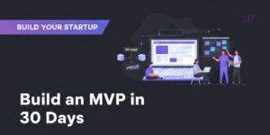 How to Build an MVP in 30 Days (Cost, Timeline & Team)